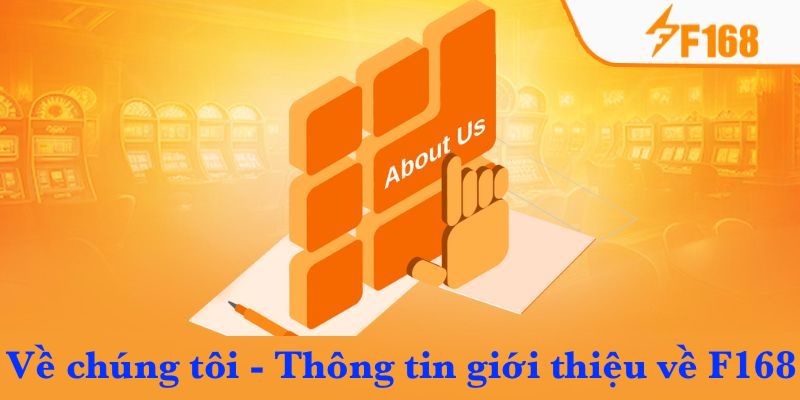 Về Chúng Tôi F168 - Tìm Hiểu Về Sân Chơi Uy Tín Và Đẳng Cấp 4 Về chúng tôi - Giới thiệu về F168