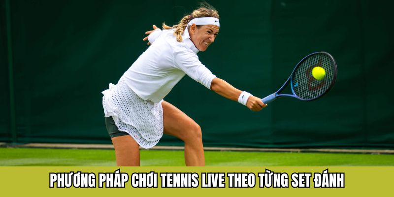 Chiến Thuật Cược Tennis Live Tại F168 Theo Từng Set Đấu 6 Phương pháp chơi tennis live theo từng set đánh