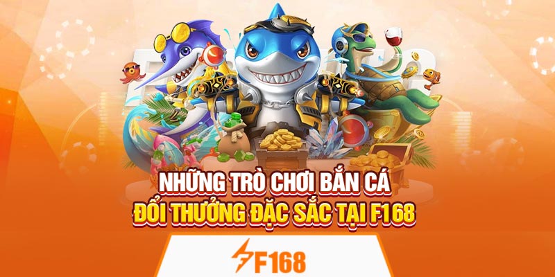 Bắn Cá Đổi Thưởng Tại F168 – Nhận Xu Khủng Mỗi Ngày 6 Những trò chơi bắn cá đổi thưởng đặc sắc tại F168