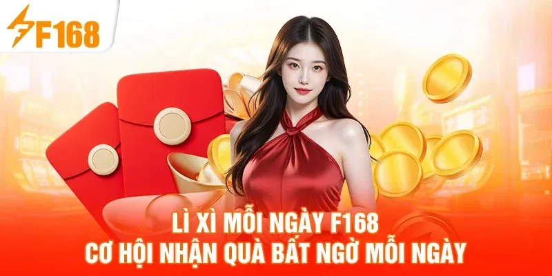 Lì Xì Mỗi Ngày: Mở bao ngẫu nhiên, nhận quà tức thì mỗi ngày 4 li xi moi ngay f168 co hoi nhan